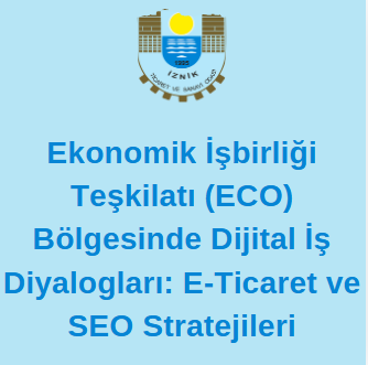 Ekonomik İşbirliği Teşkilatı (ECO) Bölgesinde Dijital İş Diyalogları: E-Ticaret ve SEO Stratejileri